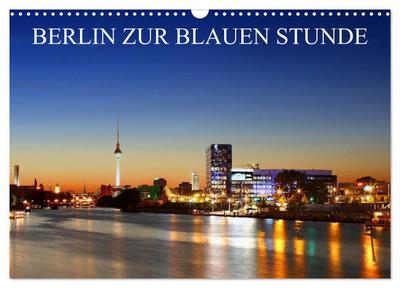 BERLIN ZUR BLAUEN STUNDE (Wandkalender 2024 DIN A3 quer), CALVENDO Monatskalender