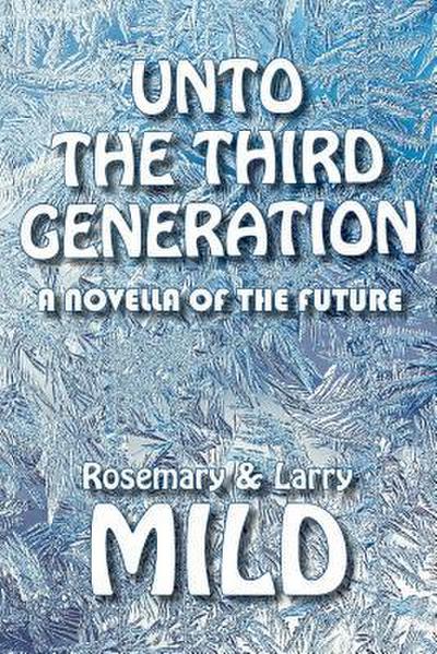 Unto the Third Generation: A Novella of the Future