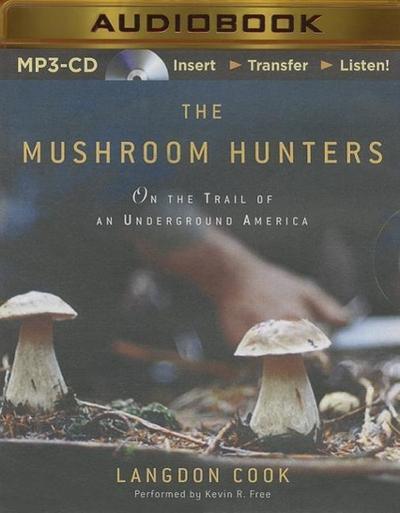 The Mushroom Hunters: On the Trail of an Underground America