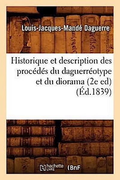 Historique Et Description Des Procédés Du Daguerréotype Et Du Diorama (2e Ed) (Éd.1839)