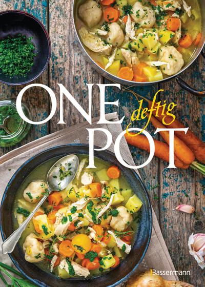 One Pot deftig - Die besten Rezepte für Eintopfgerichte. Wenige Zutaten, einfache Zubereitung