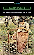 Our Nig: or, Sketches from the Life of a Free Black