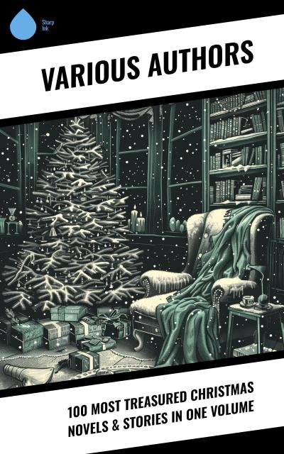 100 Most Treasured Christmas Novels & Stories in One Volume