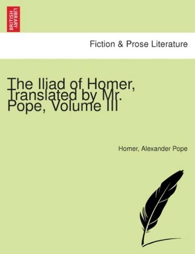 The Iliad of Homer. Translated by Mr Pope. [With notes partly by W. Broome.] (An Essay on the life, writings and learning of Homer. [By T. Parnell].)