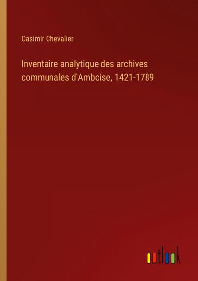 Inventaire analytique des archives communales d’Amboise, 1421-1789