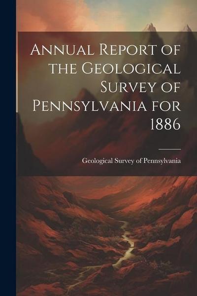 Annual Report of the Geological Survey of Pennsylvania for 1886