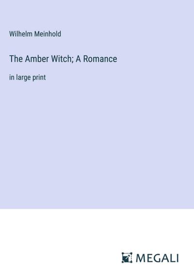 The Amber Witch; A Romance