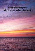 Die Bedeutung von Meditation und Achtsamkeit