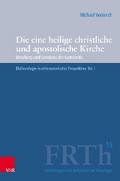 Die eine heilige christliche und apostolische Kirche