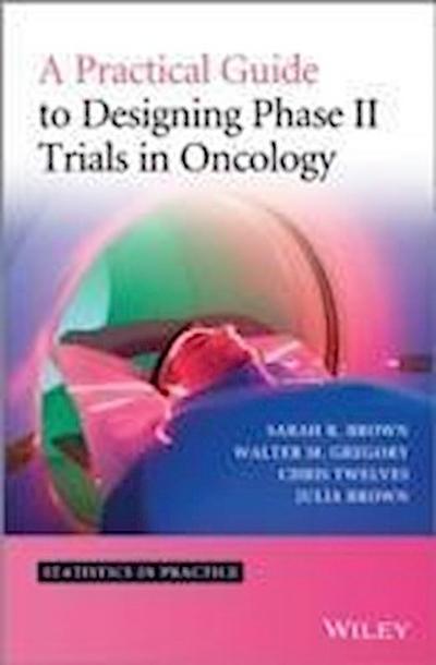 A Practical Guide to Designing Phase II Trials in Oncology
