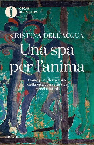 Una spa per l’anima. Come prendersi cura della vita con i classici greci e latini