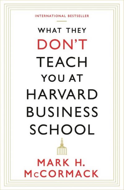 What They Don’t Teach You At Harvard Business School