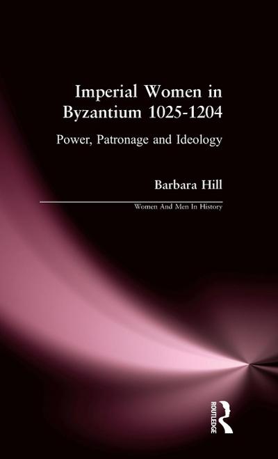 Imperial Women in Byzantium 1025-1204