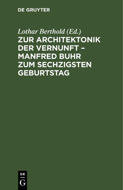 Zur Architektonik der Vernunft – Manfred Buhr zum sechzigsten Geburtstag