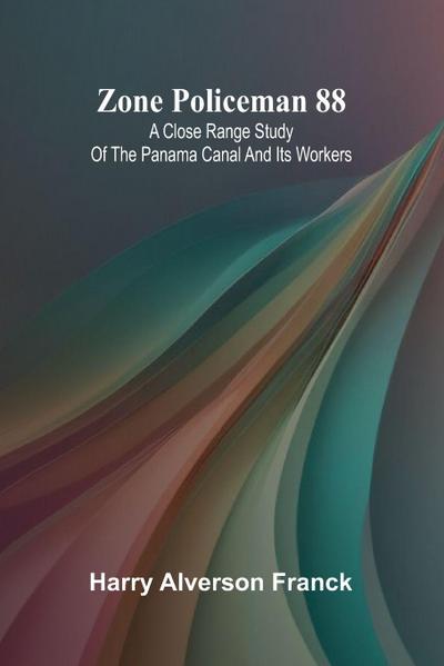 Zone Policeman 88; A close range study of the Panama canal and its workers