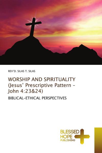 WORSHIP AND SPIRITUALITY (Jesus’ Prescriptive Pattern - John 4:23&24)
