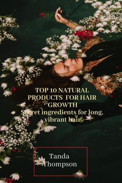 Top 10 Natural Products for Hair Growth