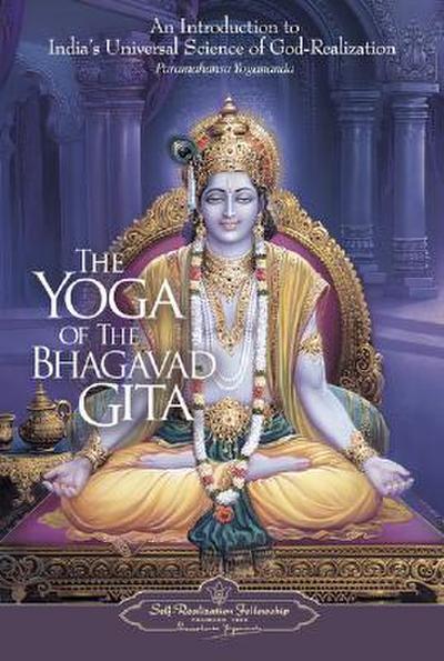 The Yoga of the Bhagavad Gita: An Introduction to India’s Universal Science of God-Realization