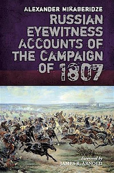 Russian Eyewitness Accounts of the Campaign of 1807