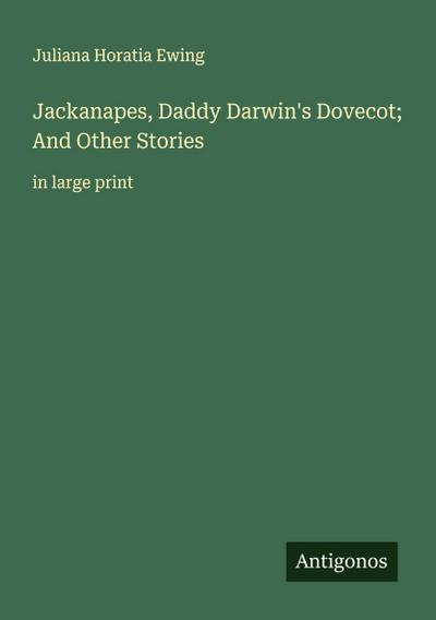 Jackanapes, Daddy Darwin’s Dovecot; And Other Stories