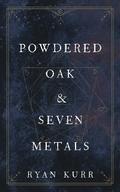 Powdered Oak and Seven Metals