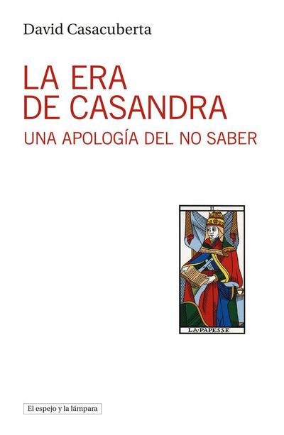 La era de Casandra : una apología del no saber