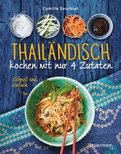 Thailändisch kochen mit nur 4 Zutaten - Schnell und einfach