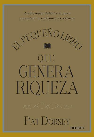 El pequeño libro que genera riqueza : la fórmula definitiva para encontrar inversiones excelentes