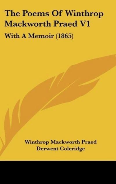 The Poems Of Winthrop Mackworth Praed V1