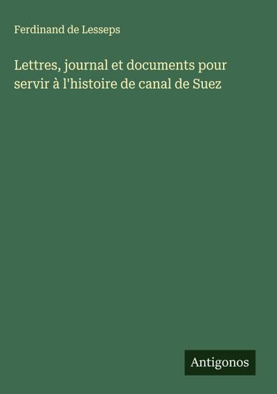 Lettres, journal et documents pour servir à l’histoire de canal de Suez