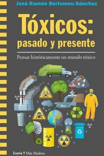 Tóxicos : pasado y presente : pensar históricamente un mundo tóxico