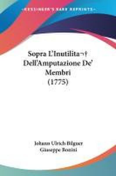 Sopra L’Inutilita  Dell’Amputazione De’ Membri (1775)