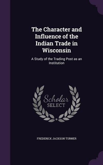 The Character and Influence of the Indian Trade in Wisconsin