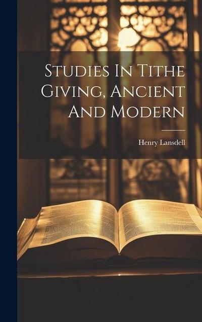 Studies In Tithe Giving, Ancient And Modern
