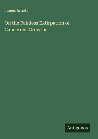 On the Painless Extirpation of Cancerous Growths