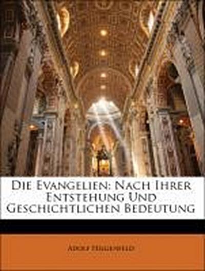 Hilgenfeld, A: Evangelien: Nach Ihrer Entstehung Und Geschic