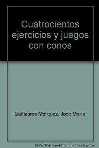 Cuatrocientos ejercicios y juegos con conos