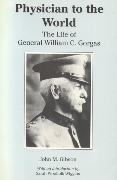 Physician to the World: The Life of General William C. Gorgas