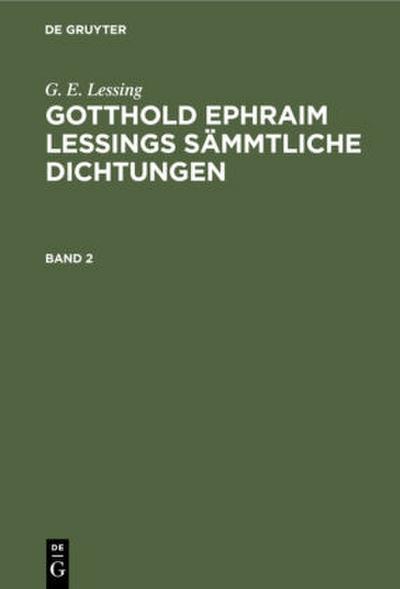 G. E. Lessing: Gotthold Ephraim Lessings Sämmtliche Dichtungen. Band 2