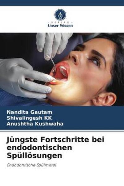 Jüngste Fortschritte bei endodontischen Spüllösungen