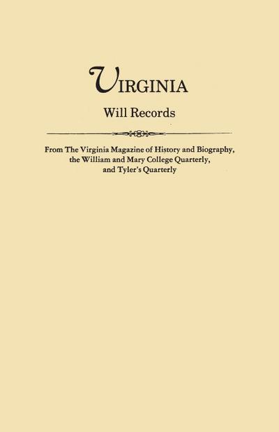 Virginia Will Records, from the Virginia Magazine of History and Biography, the William and Mary College Quarterly, and Tyler’s Quarterly