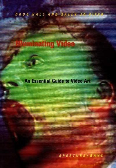 Illuminating Video: An Essential Guide to Video Art