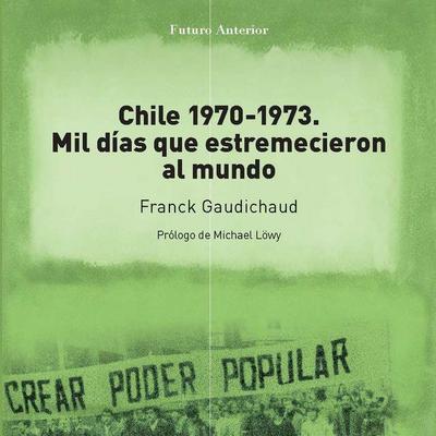 Chile 1970-1973 : mil días que estremecieron al mundo