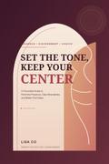 Set the Tone, Keep Your Center