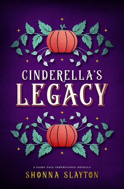 Cinderella’s Legacy (Fairy-tale Inheritance Series Novella)