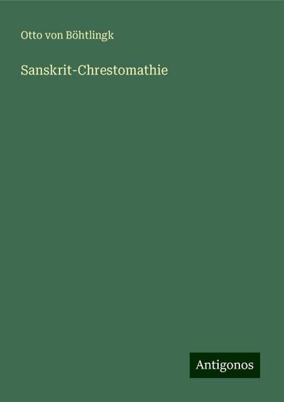 Böhtlingk, O: Sanskrit-Chrestomathie