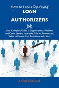 How to Land a Top-Paying Loan authorizers Job: Your Complete Guide to Opportunities, Resumes and Cover Letters, Interviews, Salaries, Promotions, What to Expect From Recruiters and More