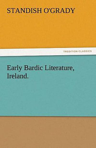 Early Bardic Literature, Ireland.