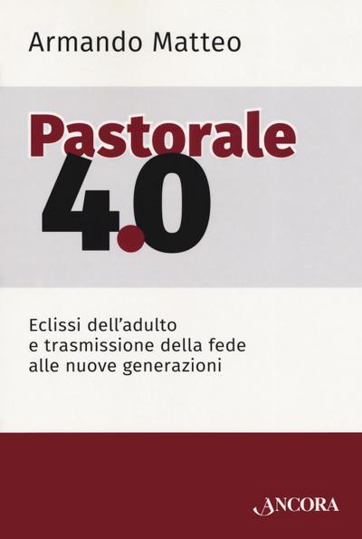 Pastorale 4.0. Eclissi dell’adulto e trasmissione della fede alle nuove generazioni