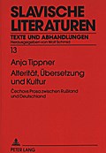 Alteritaet, Uebersetzung und Kultur: Cechovs Prosa zwischen Russland und Deutschland Anja Tippner Author
